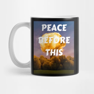 PEACE BEFORE THIS Mug